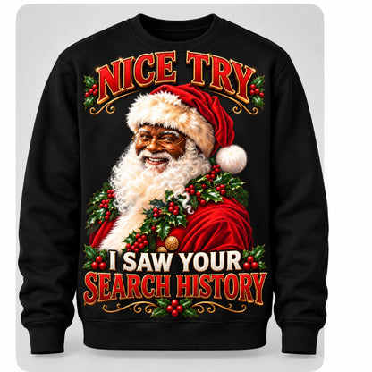 Black Nice Try Santa sweatshirt with Santa, holly, and I Saw Your Search History wording.